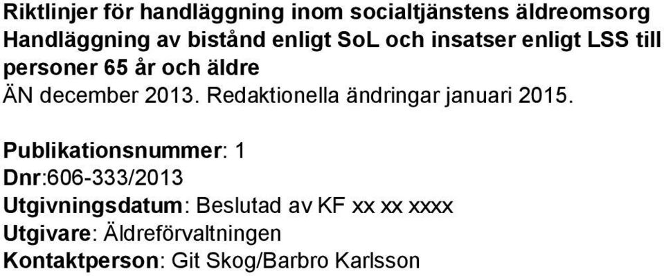 Redaktionella ändringar januari 2015.