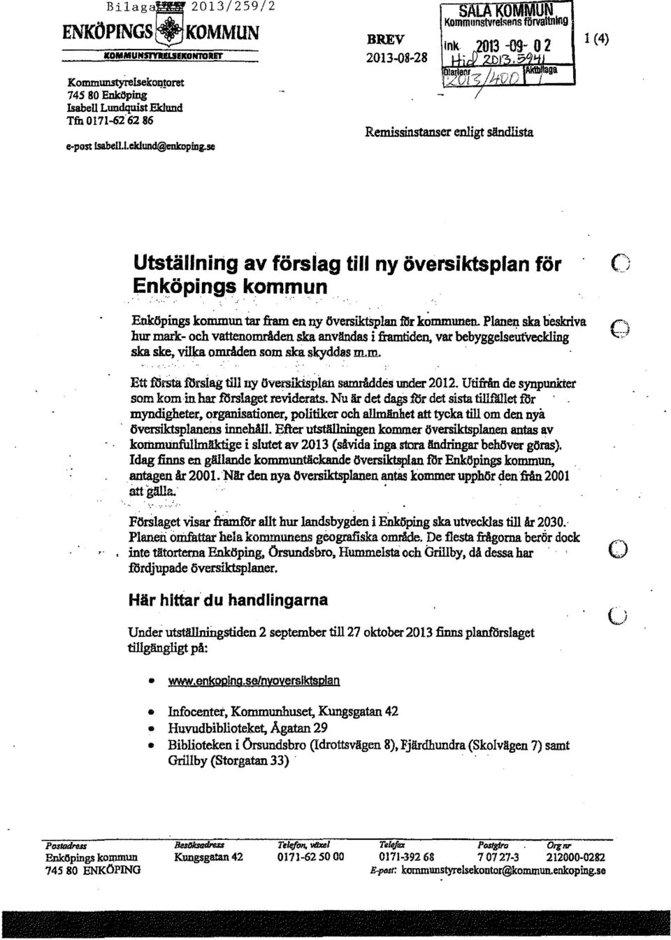 m. Ett f!lrstå fllrslag till ny Oversiktsplan Slllruåddes under 2012. Utifrån de synpunkier som kom in har fl!rslaget reviderats.