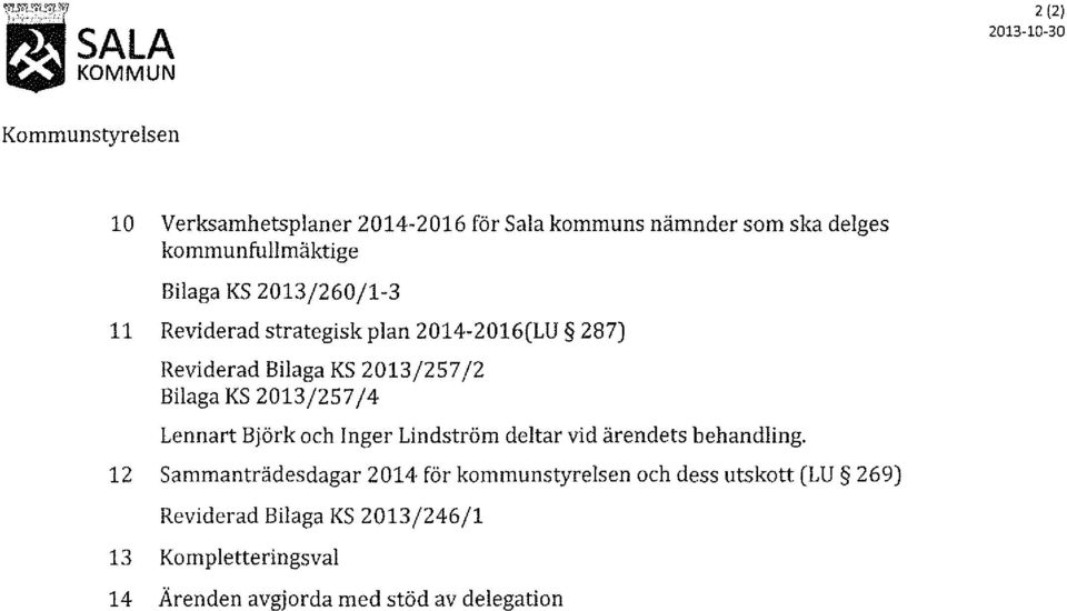 Bilaga KS 2013/257/4 Lennart Björk och Inger Lindström deltar vid ärendets behandling.