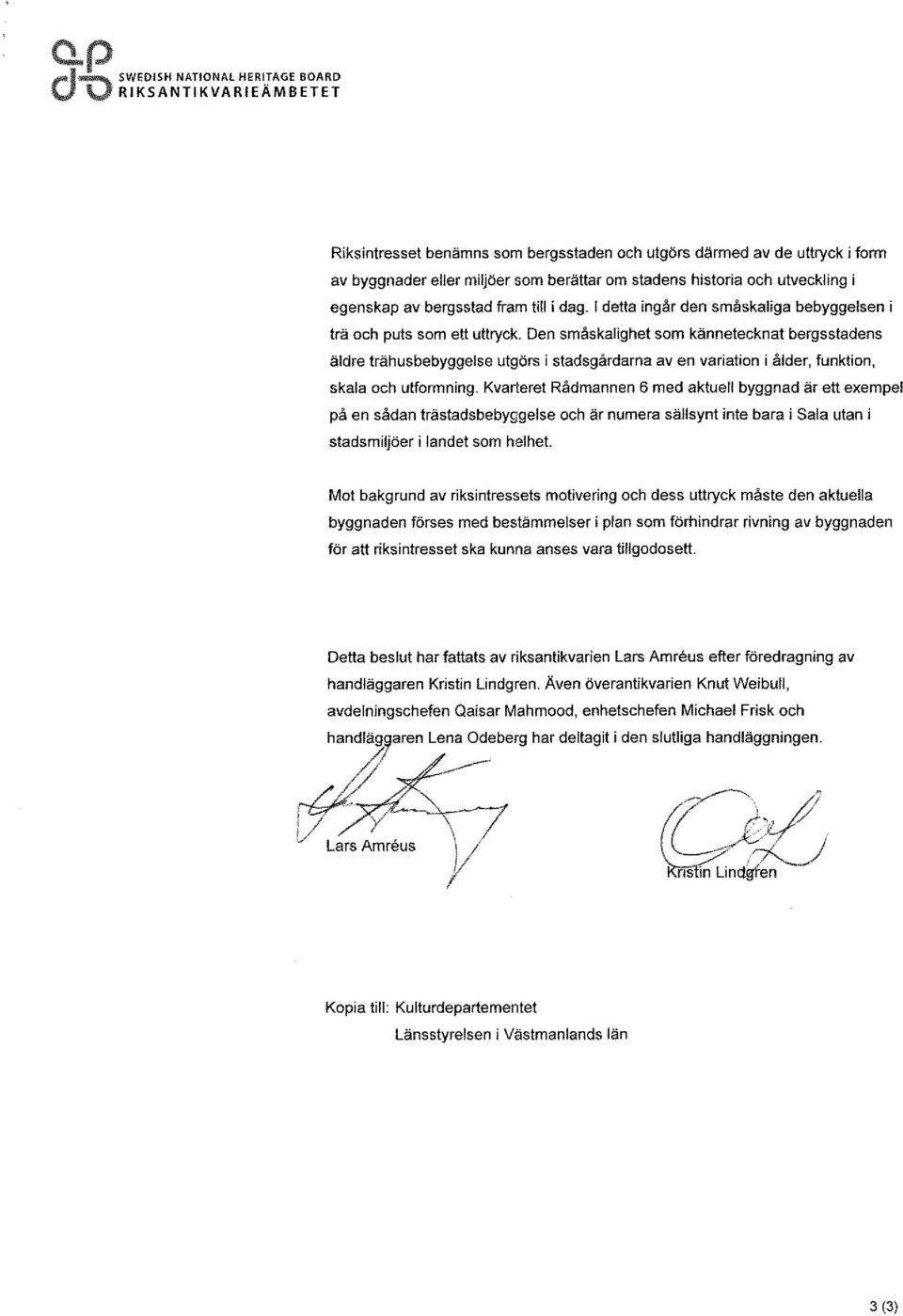 av bergsstad fram till i dag. l detta ingår den småskaliga bebyggelsen i trä och puts som ett uttryck.