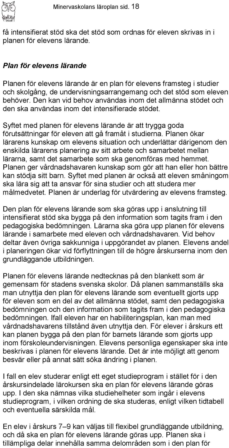 Den kan vid behov användas inom det allmänna stödet och den ska användas inom det intensifierade stödet.