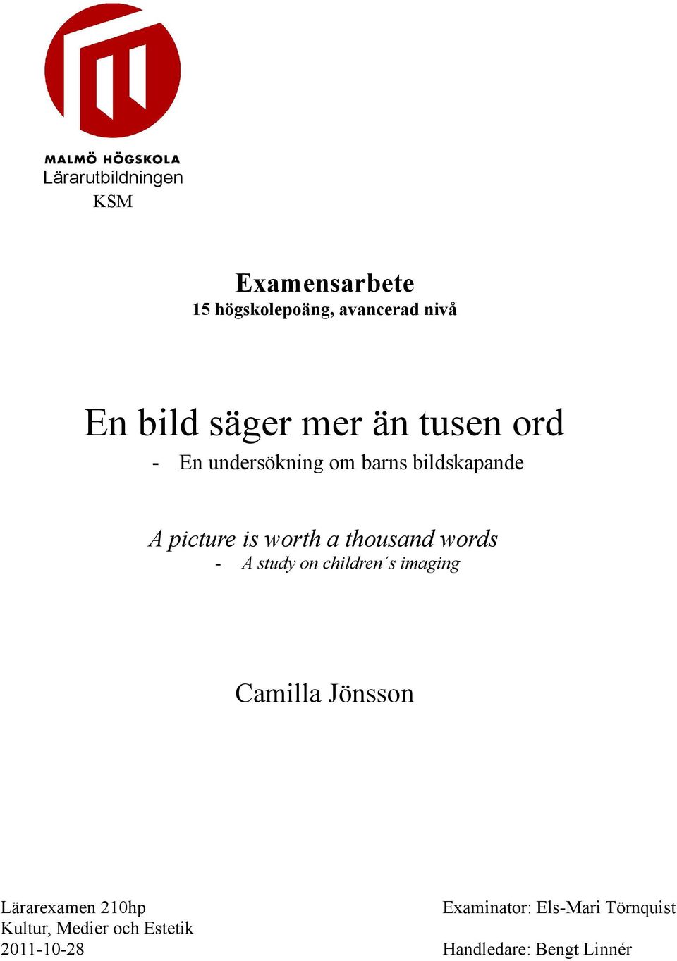thousand words - A study on children s imaging Camilla Jönsson Lärarexamen 210hp