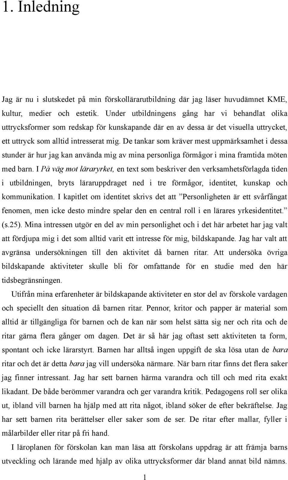 De tankar som kräver mest uppmärksamhet i dessa stunder är hur jag kan använda mig av mina personliga förmågor i mina framtida möten med barn.