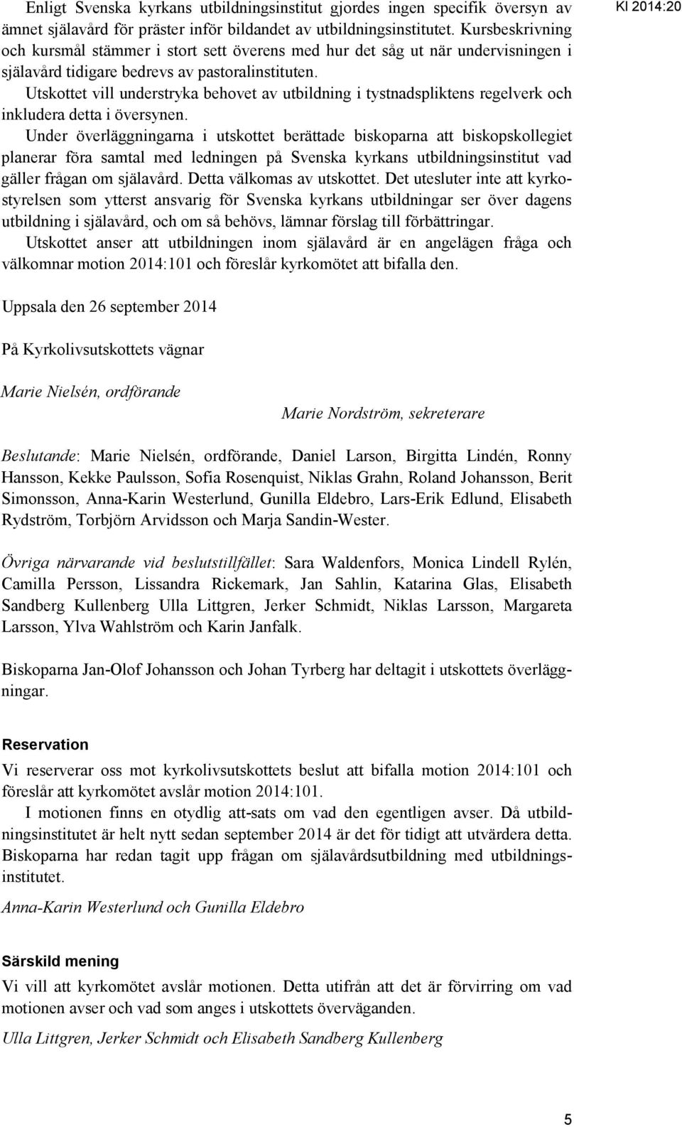 Utskottet vill understryka behovet av utbildning i tystnadspliktens regelverk och inkludera detta i översynen.