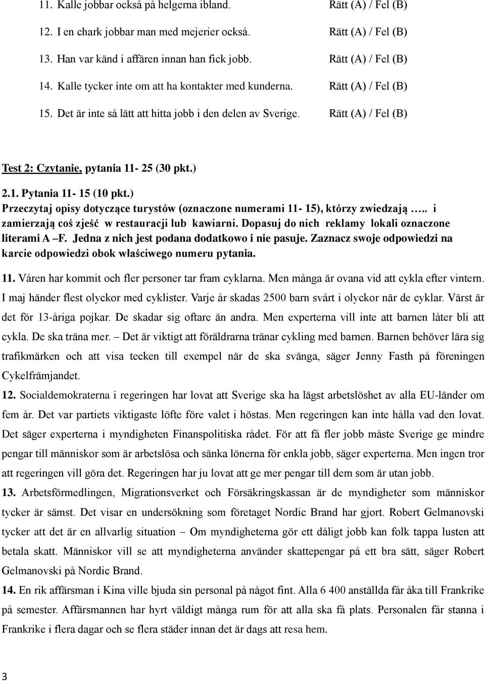 ) Przeczytaj opisy dotyczące turystów (oznaczone numerami 11-15), którzy zwiedzają.. i zamierzają coś zjeść w restauracji lub kawiarni. Dopasuj do nich reklamy lokali oznaczone literami A F.