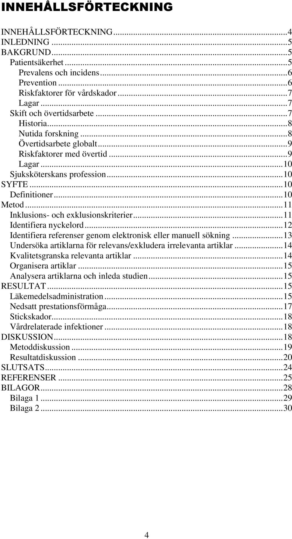 .. 10 Metod... 11 Inklusions- och exklusionskriterier... 11 Identifiera nyckelord... 12 Identifiera referenser genom elektronisk eller manuell sökning.