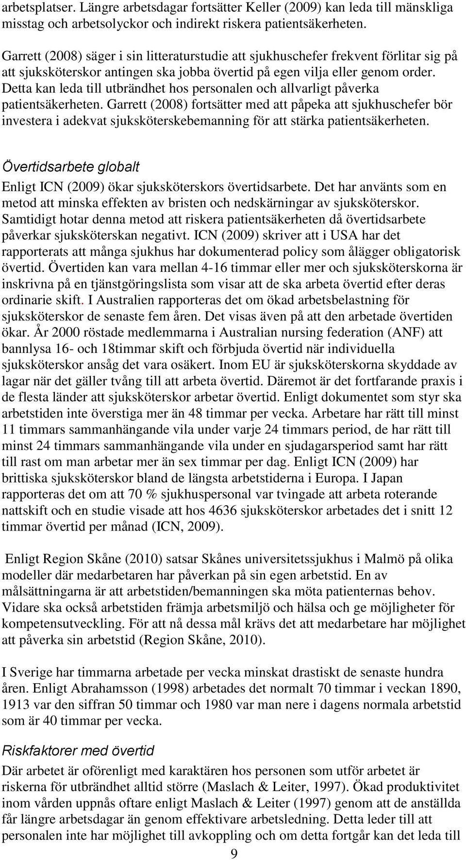 Detta kan leda till utbrändhet hos personalen och allvarligt påverka patientsäkerheten.