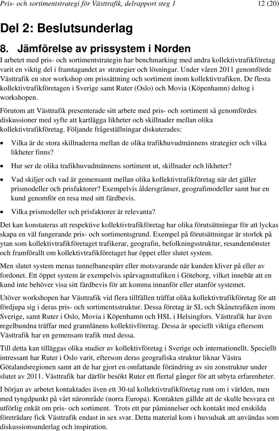 Under våren 2011 genomförde Västtrafik en stor workshop om prissättning och sortiment inom kollektivtrafiken.