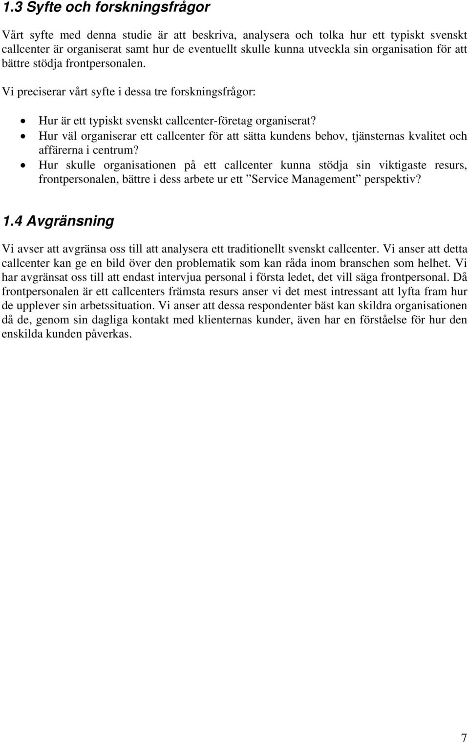 Hur väl organiserar ett callcenter för att sätta kundens behov, tjänsternas kvalitet och affärerna i centrum?