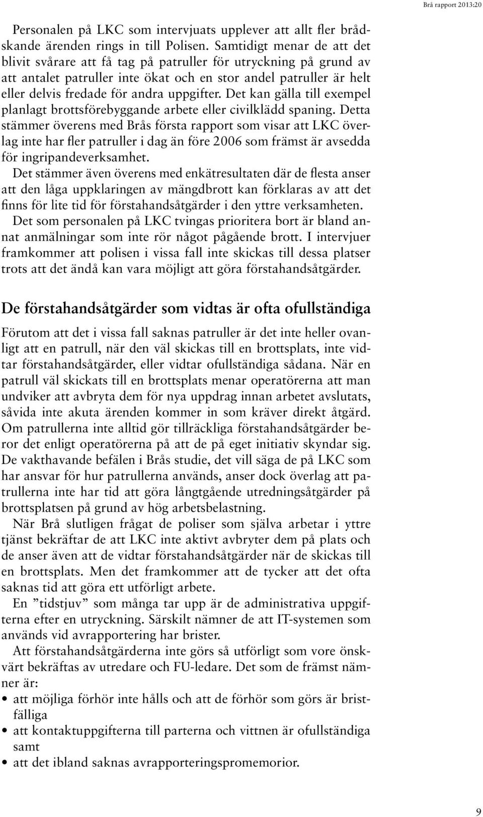 uppgifter. Det kan gälla till exempel planlagt brottsförebyggande arbete eller civilklädd spaning.