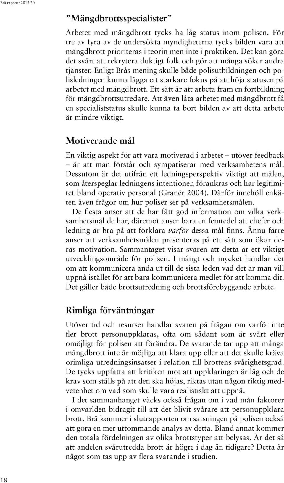 Det kan göra det svårt att rekrytera duktigt folk och gör att många söker andra tjänster.