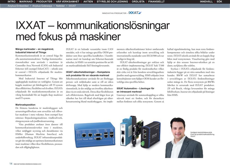 Vanliga kommunikationstekniker som används i maskiner är Controller Area Network (CAN) och Industrial Ethernet (till exempel EtherCAT) teknik som är central i IXXATs erbjudande för