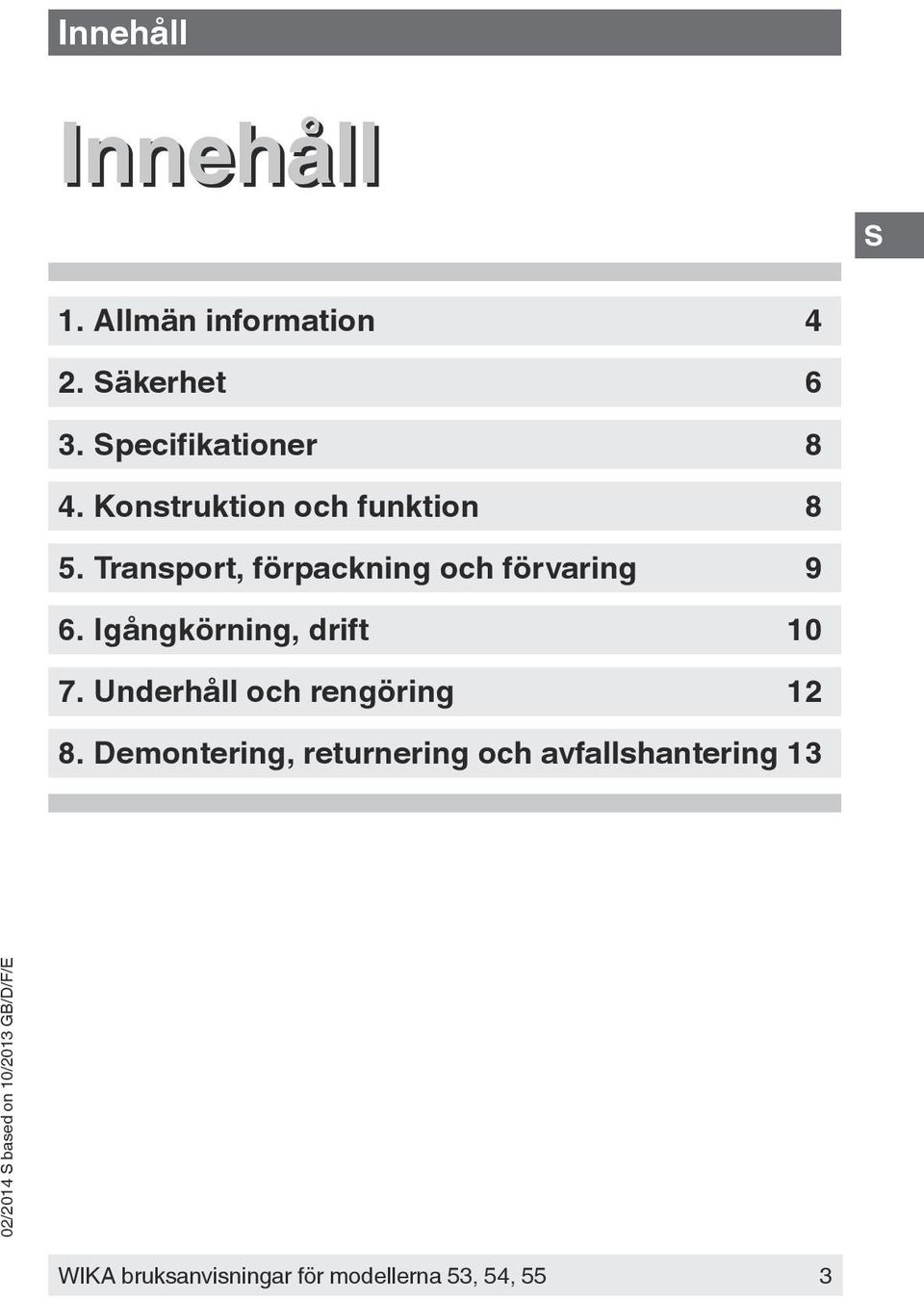 Igångkörning, drift 10 7. Underhåll och rengöring 12 8.