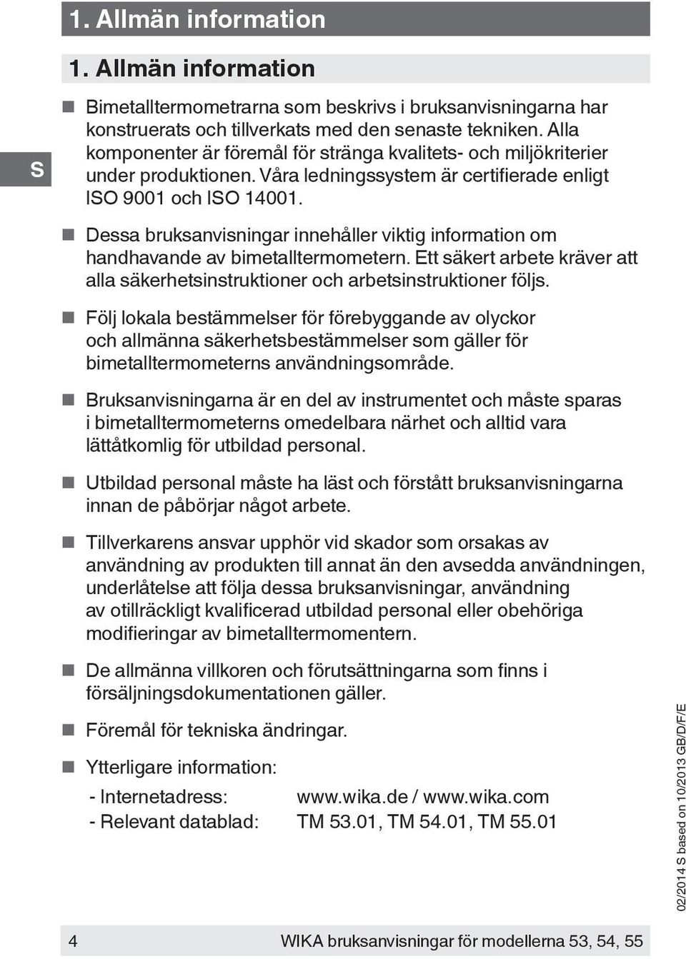 Dessa bruksanvisningar innehåller viktig information om handhavande av bimetalltermometern. Ett säkert arbete kräver att alla säkerhetsinstruktioner och arbetsinstruktioner följs.