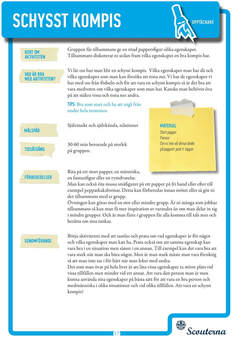 Vi har de egenskaper vi har med oss från födseln och för att vara en schysst kompis så är det bra att vara medveten om vilka egenskaper som man har.