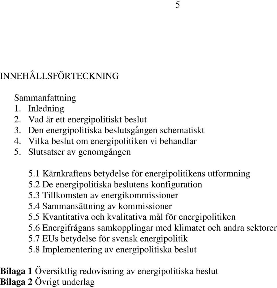 2 De energipolitiska beslutens konfiguration 5.3 Tillkomsten av energikommissioner 5.4 Sammansättning av kommissioner 5.