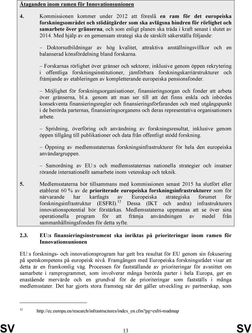 träda i kraft senast i slutet av 2014.