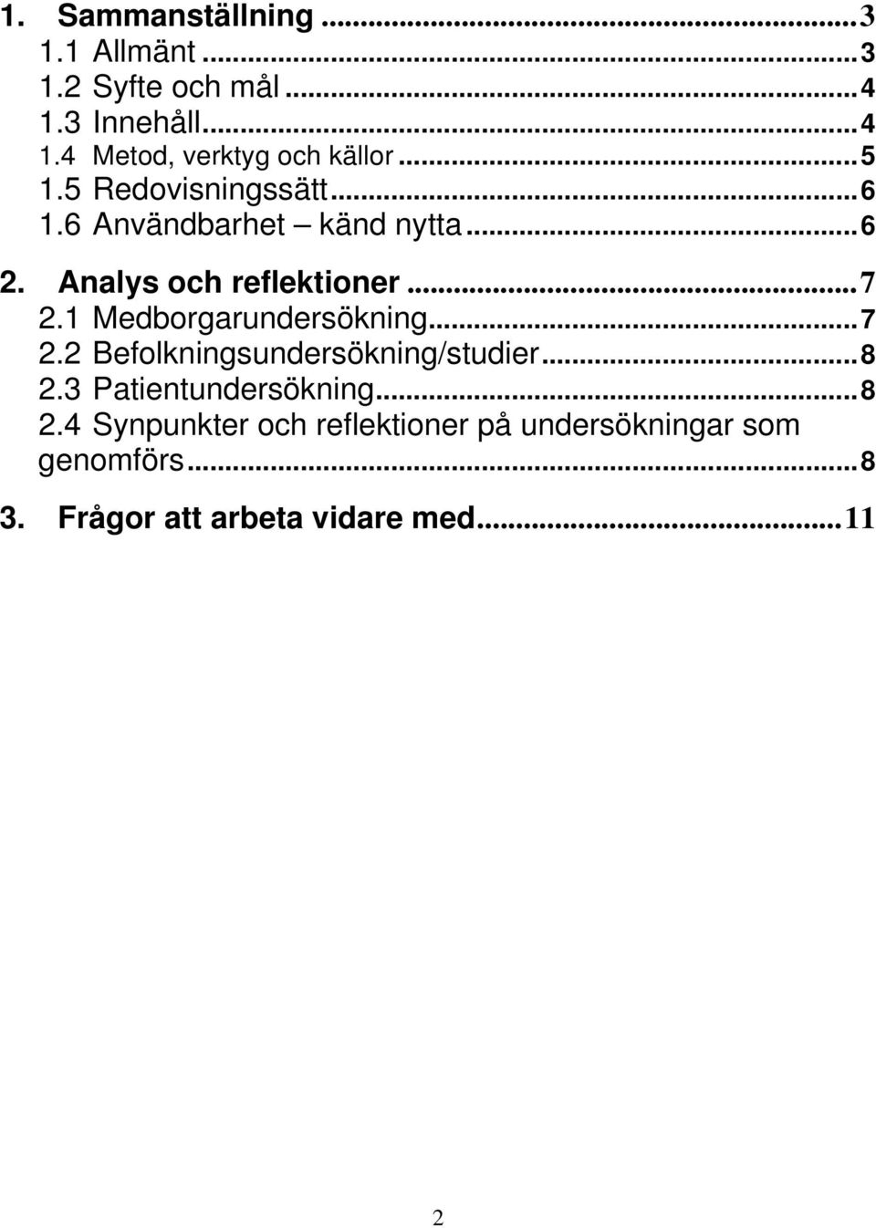 1 Medborgarundersökning...7 2.2 Befolkningsundersökning/studier...8 2.