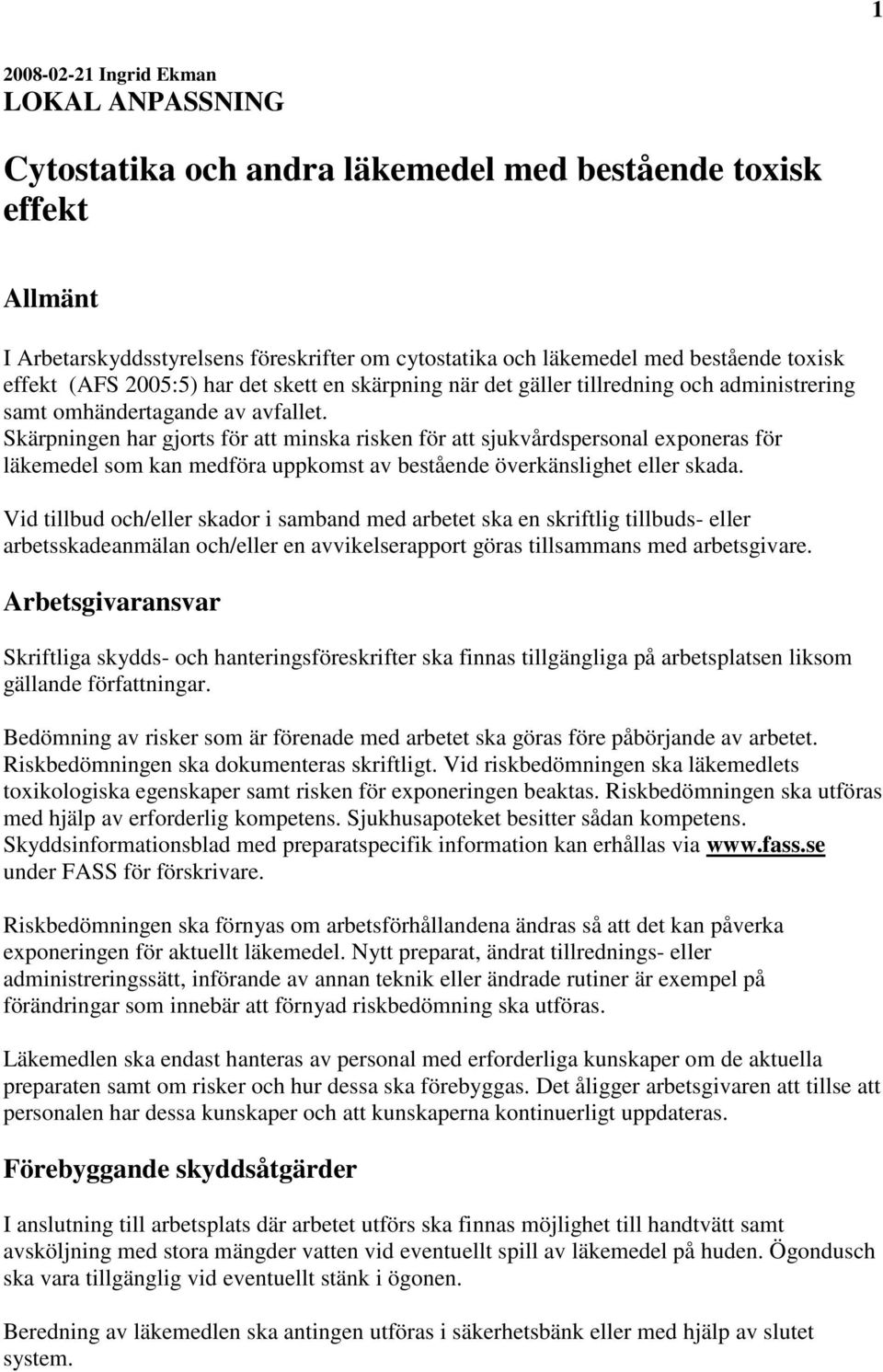 Skärpningen har gjorts för att minska risken för att sjukvårdspersonal exponeras för läkemedel som kan medföra uppkomst av bestående överkänslighet eller skada.