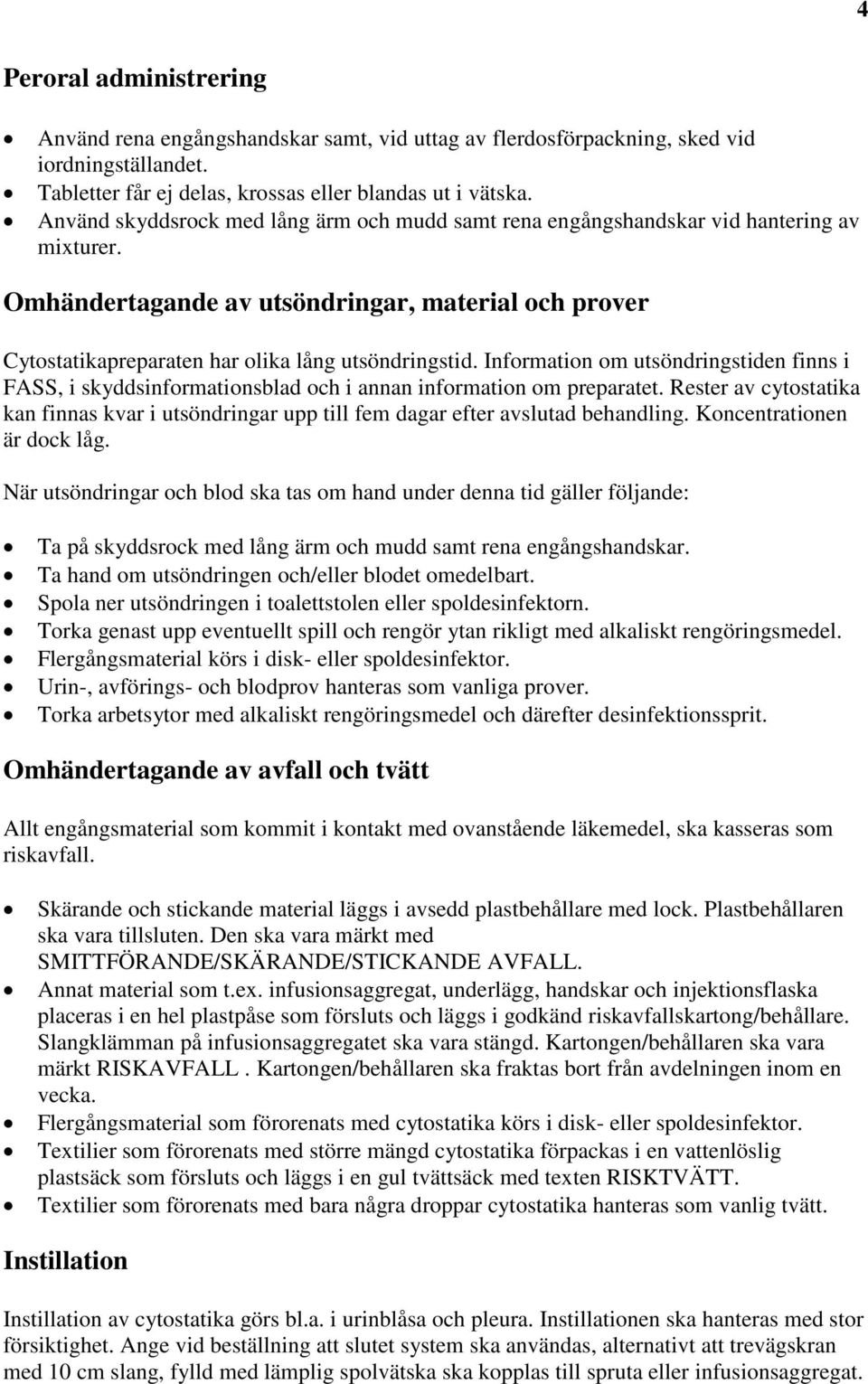 Information om utsöndringstiden finns i FASS, i skyddsinformationsblad och i annan information om preparatet.