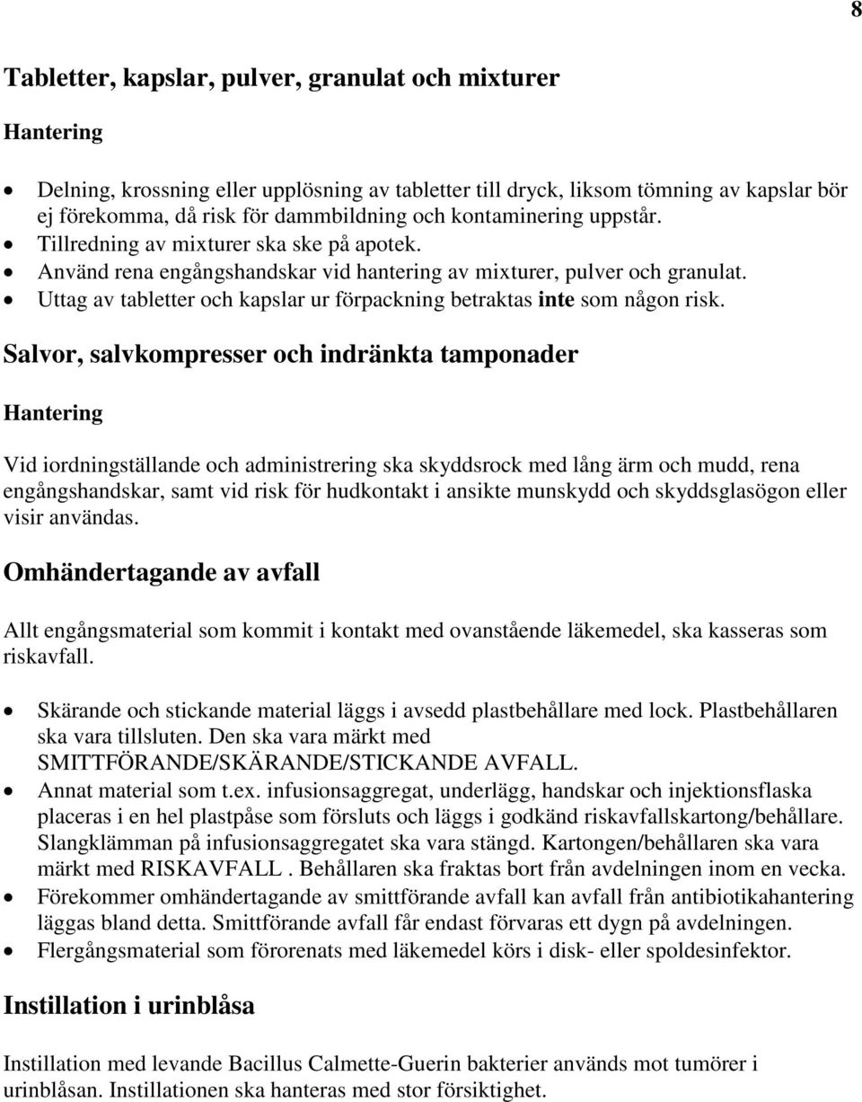 Uttag av tabletter och kapslar ur förpackning betraktas inte som någon risk.