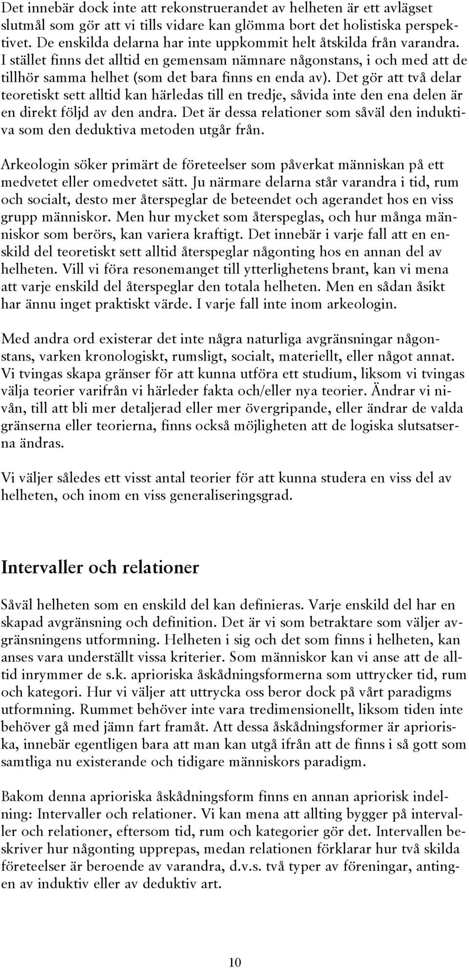 Det gör att två delar teoretiskt sett alltid kan härledas till en tredje, såvida inte den ena delen är en direkt följd av den andra.