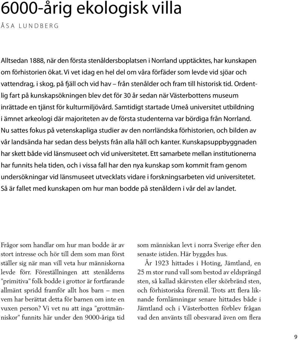 Ordentlig fart på kunskapsökningen blev det för 30 år sedan när Västerbottens museum inrättade en tjänst för kulturmiljövård.