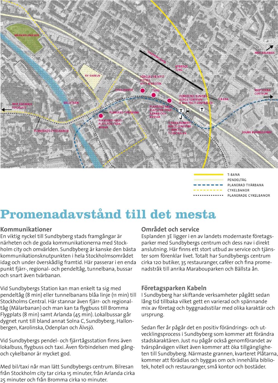 Här passerar i en enda punkt fjärr-, regional- och pendeltåg, tunnelbana, bussar och snart även tvärbanan.