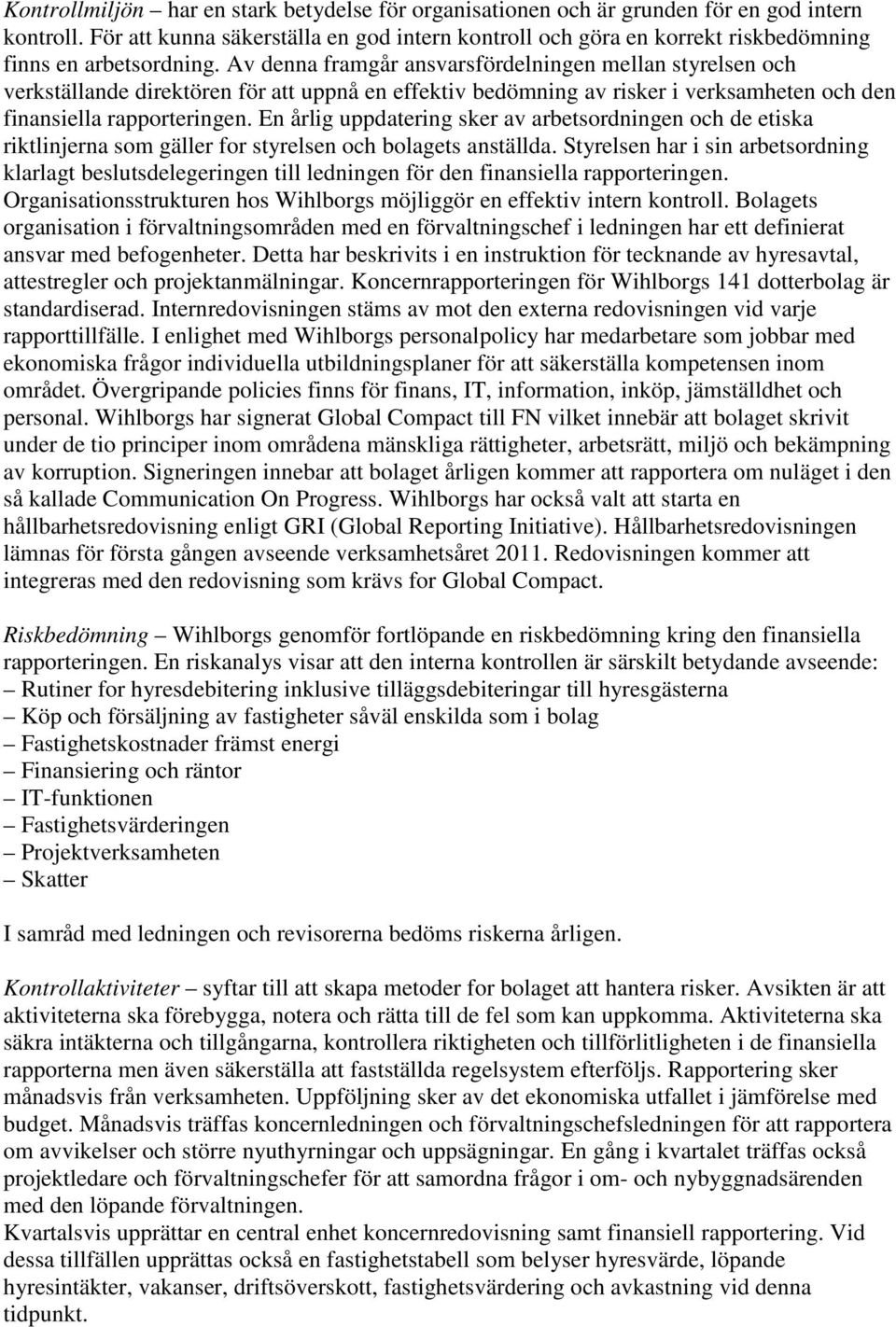 Av denna framgår ansvarsfördelningen mellan styrelsen och verkställande direktören för att uppnå en effektiv bedömning av risker i verksamheten och den finansiella rapporteringen.