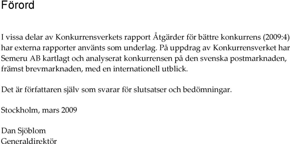 På uppdrag av Konkurrensverket har Semeru AB kartlagt och analyserat konkurrensen på den svenska