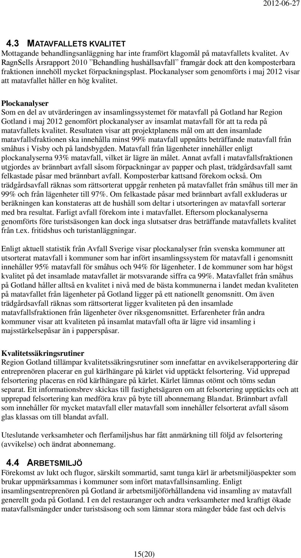 Plockanalyser som genomförts i maj 2012 visar att matavfallet håller en hög kvalitet.