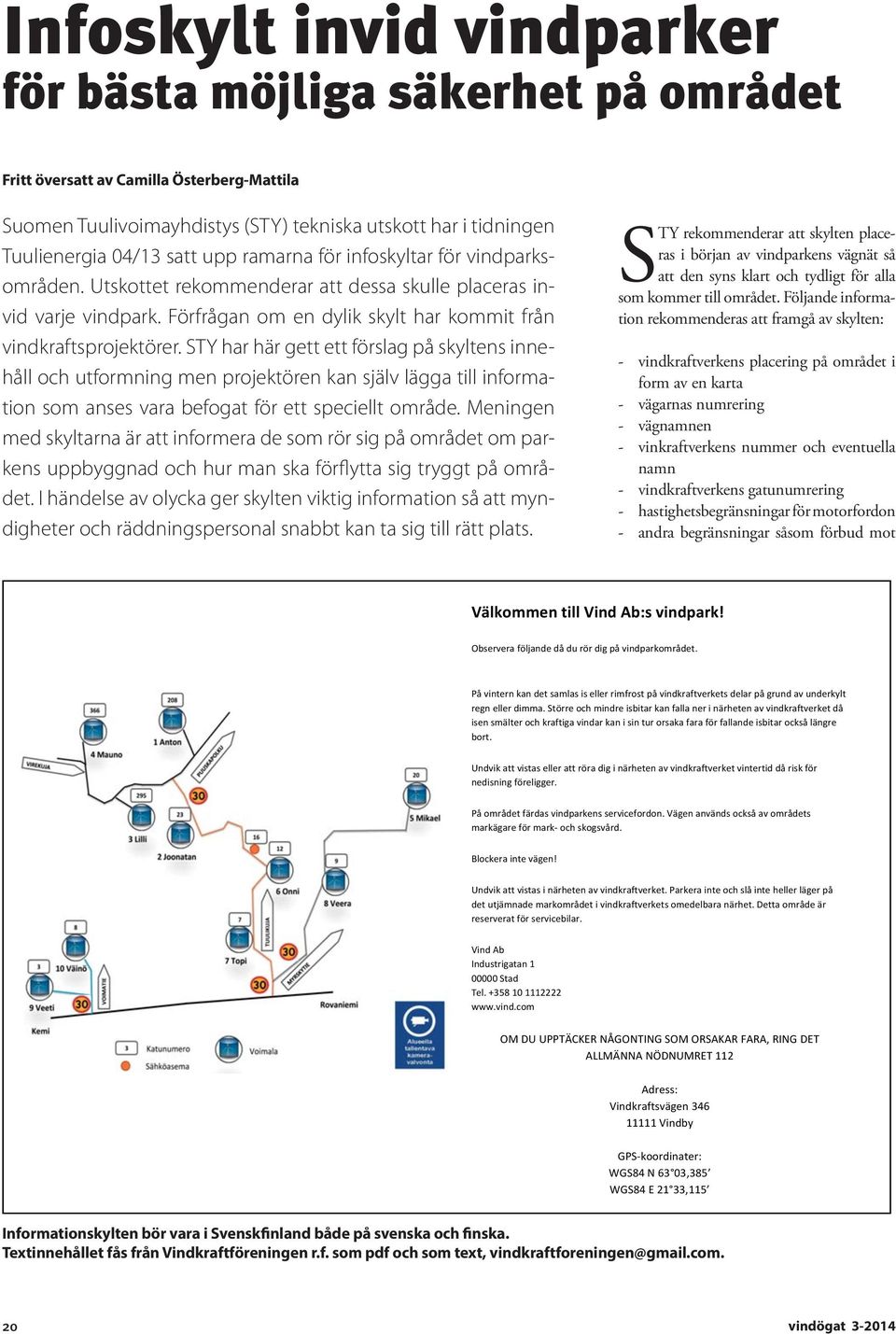 STY har här gett ett förslag på skyltens innehåll och utformning men projektören kan själv lägga till information som anses vara befogat för ett speciellt område.