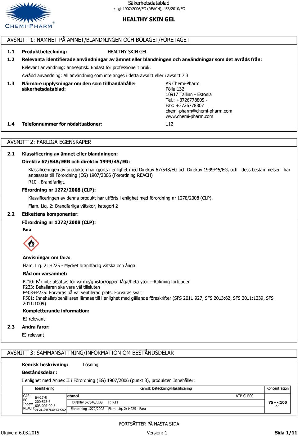 Närmare upplysningar om den som tillhandahåller säkerhetsdatablad: Telefonnummer för nödsituationer: AS Chemi-Pharm Põllu 12 10917 Tallinn - Estonia Tel.