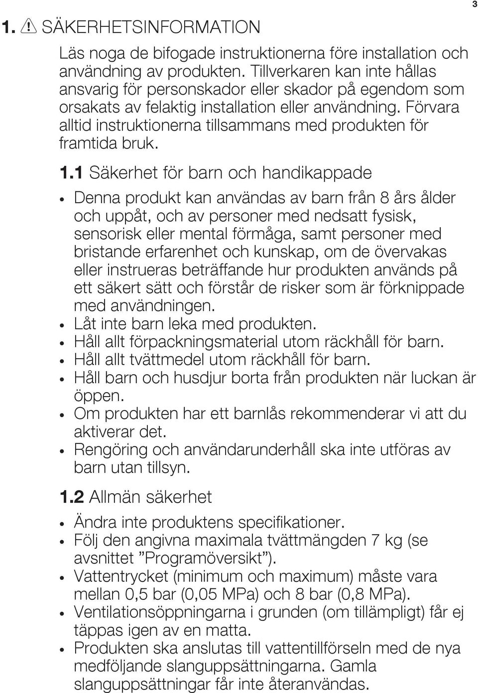 Förvara alltid instruktionerna tillsammans med produkten för framtida bruk. 1.