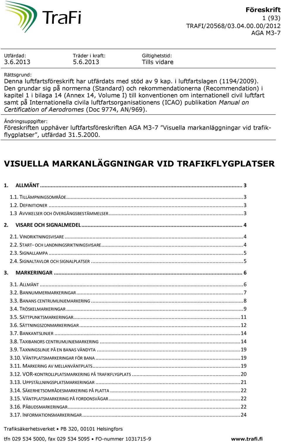 civila luftfartsorganisationens (ICAO) publikation Manual on Certification of Aerodromes (Doc 9774, AN/969).