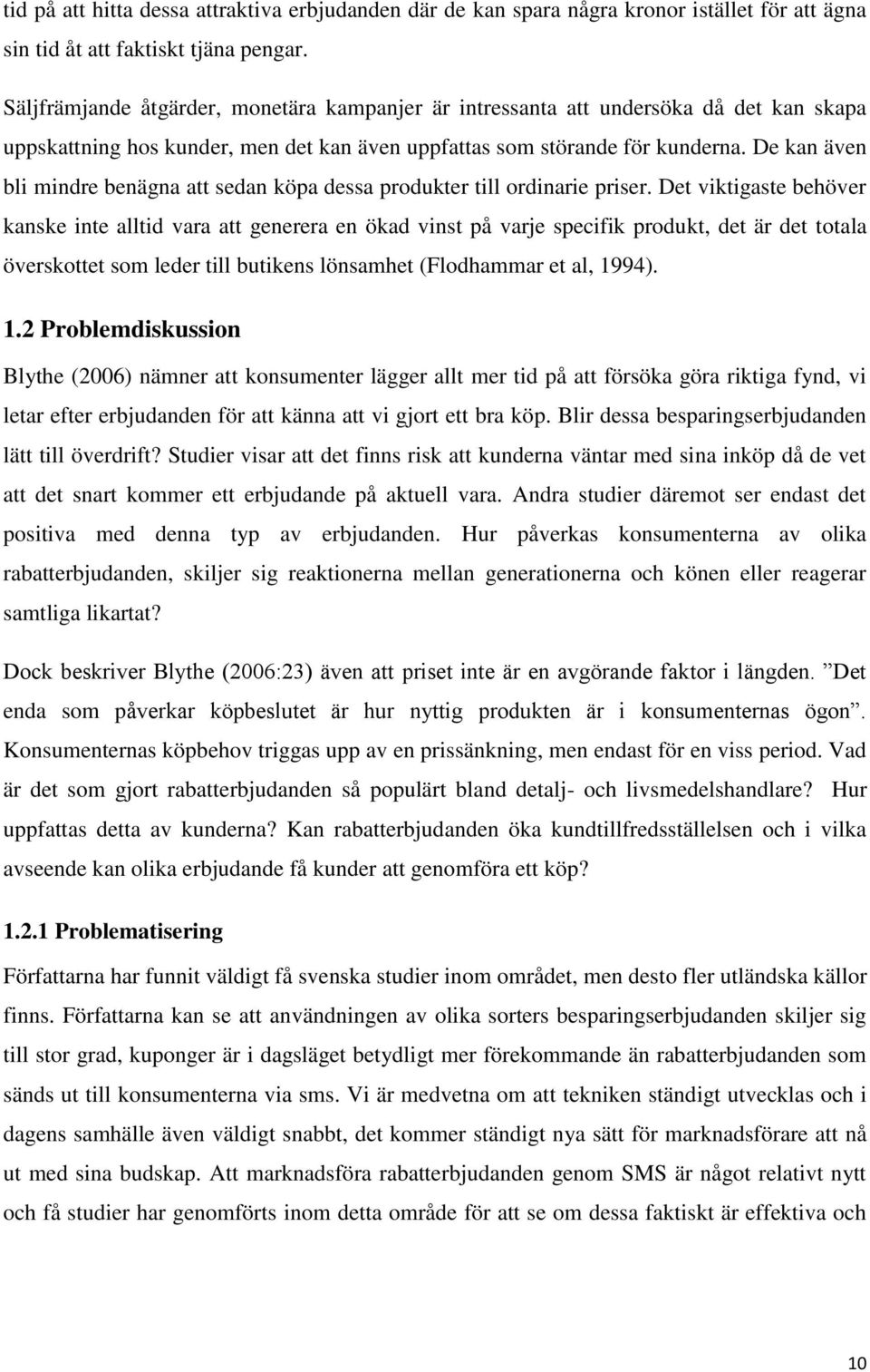 De kan även bli mindre benägna att sedan köpa dessa produkter till ordinarie priser.