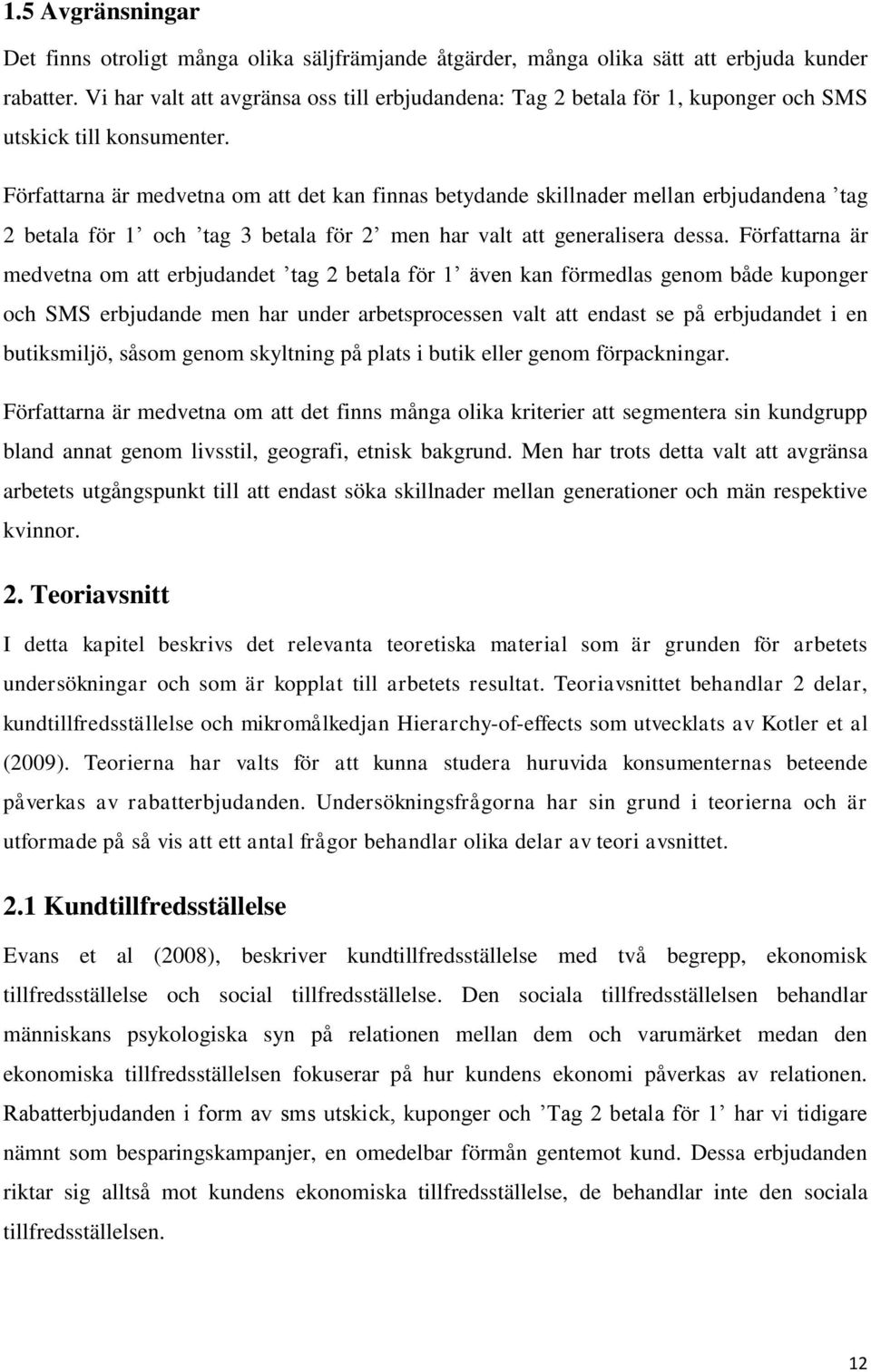 Författarna är medvetna om att det kan finnas betydande skillnader mellan erbjudandena tag 2 betala för 1 och tag 3 betala för 2 men har valt att generalisera dessa.