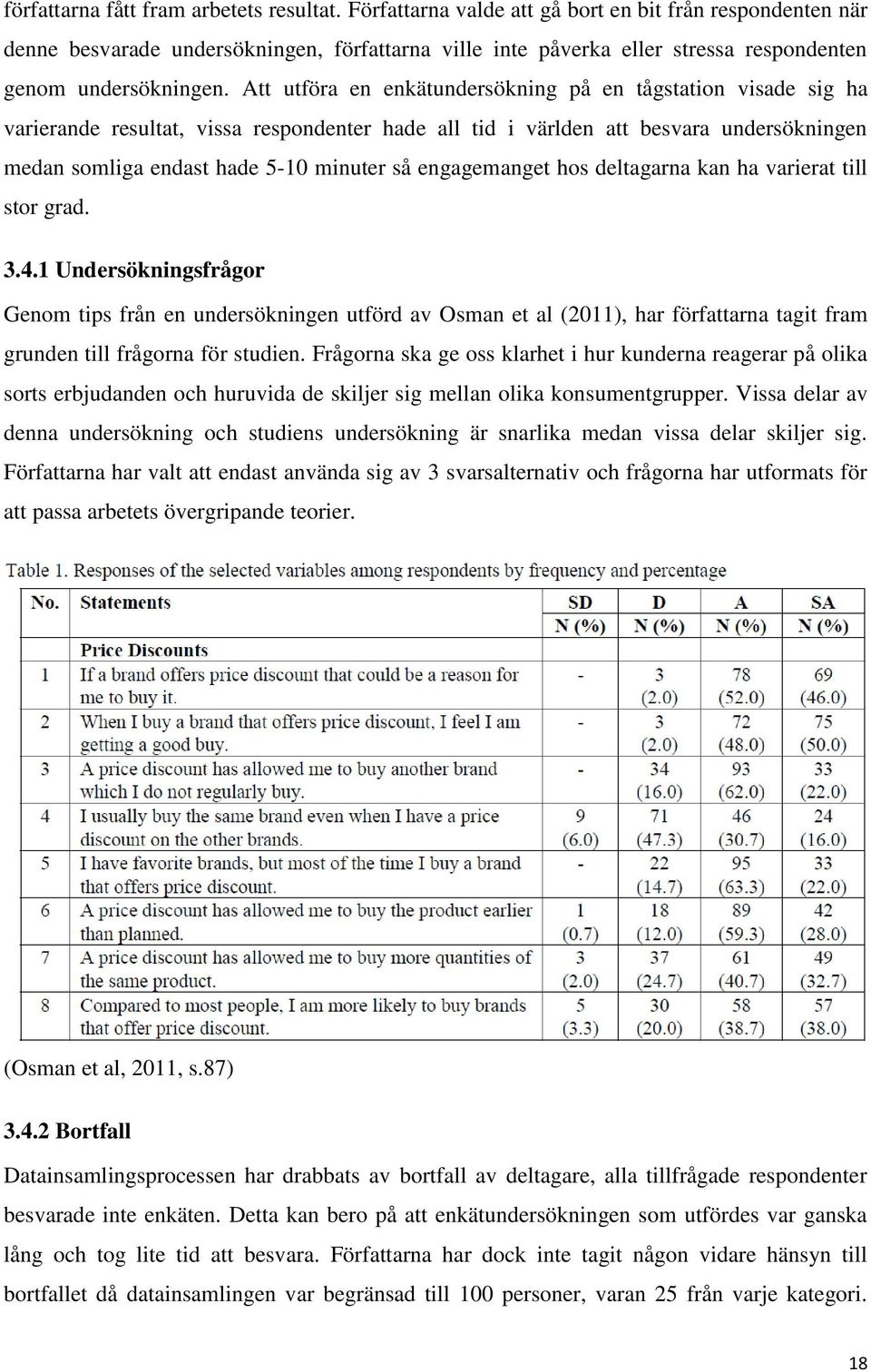 Att utföra en enkätundersökning på en tågstation visade sig ha varierande resultat, vissa respondenter hade all tid i världen att besvara undersökningen medan somliga endast hade 5-10 minuter så