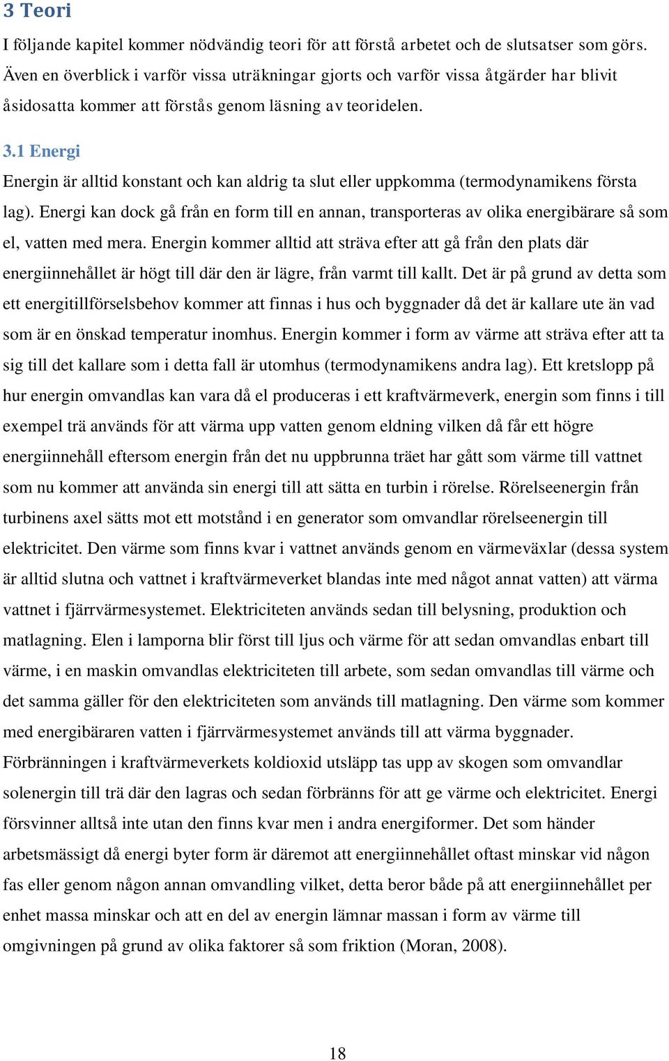 1 Energi Energin är alltid konstant och kan aldrig ta slut eller uppkomma (termodynamikens första lag).