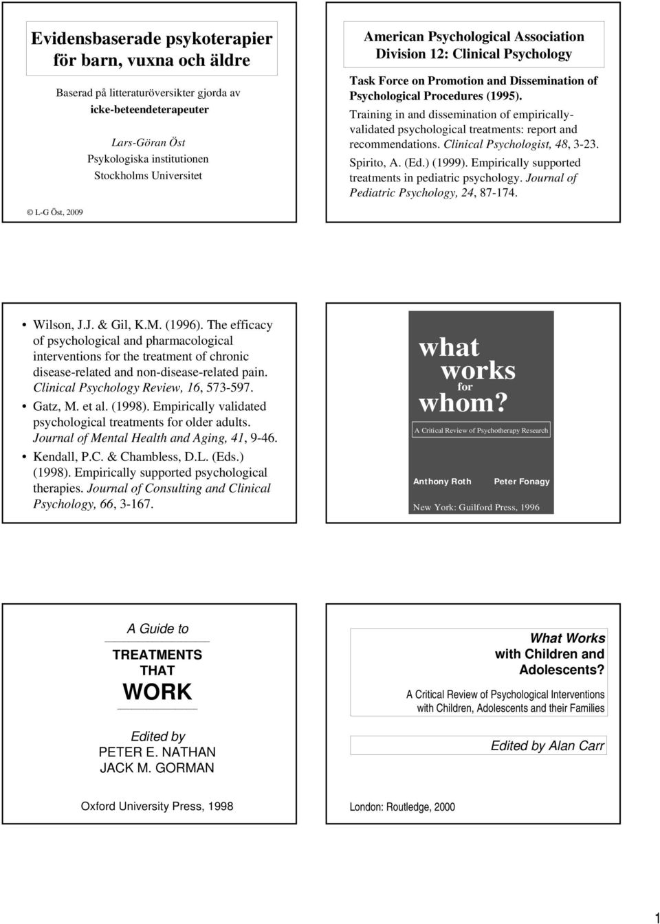 Training in and dissemination of empiricallyvalidated psychological treatments: report and recommendations. Clinical Psychologist, 48, 3-23. Spirito, A. (Ed.) (1999).