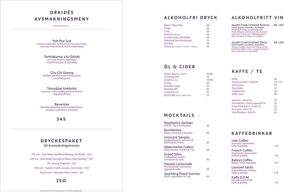 mandelbotten, krispiga sirapskakor & kolasås 3 45 D RYCKESPAKET till Avsmakningsmenyn Vitt vin - Jean Remy Haeffelin Riesling, Frankrike - 10cl Vitt vin - Stoneleigh Sauvignon Blanc, Nya Zeeland -