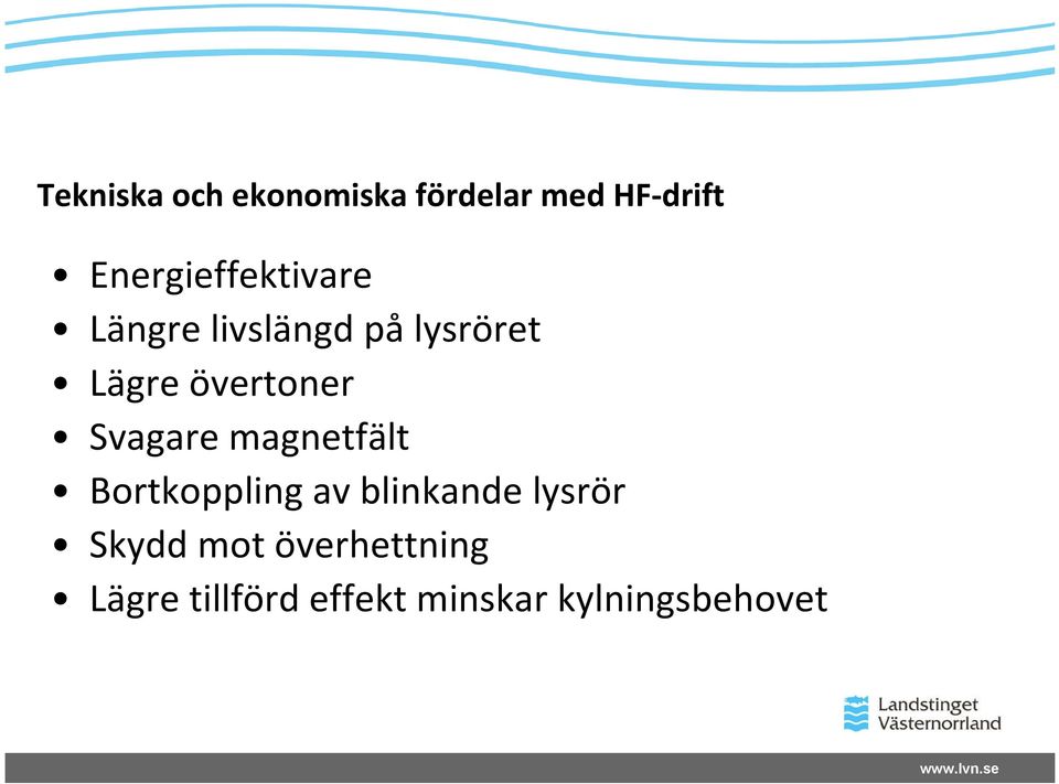 övertoner Svagare magnetfält Bortkoppling av blinkande