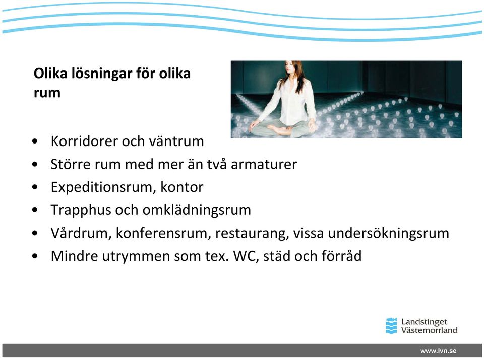 och omklädningsrum Vårdrum, konferensrum, restaurang, vissa