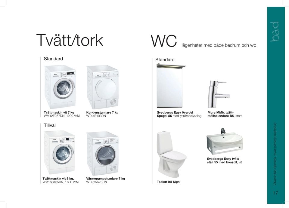 tvättställsblandare B5, krom Tillval Tvättmaskin vit 8 kg, WM16S465DN, 1600 V/M Värmepumpstumlare 7 kg