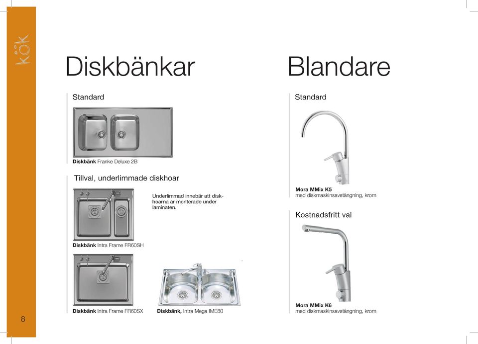 Mora MMix K5 med diskmaskinsavstängning, krom Kostnadsfritt val Diskbänk Intra Frame