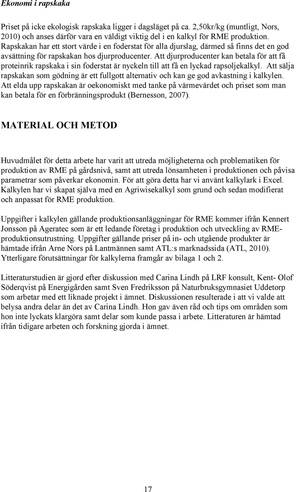 Att djurproducenter kan betala för att få proteinrik rapskaka i sin foderstat är nyckeln till att få en lyckad rapsoljekalkyl.