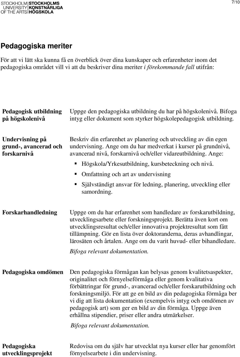 Undervisning på grund-, avancerad och forskarnivå Beskriv din erfarenhet av planering och utveckling av din egen undervisning.