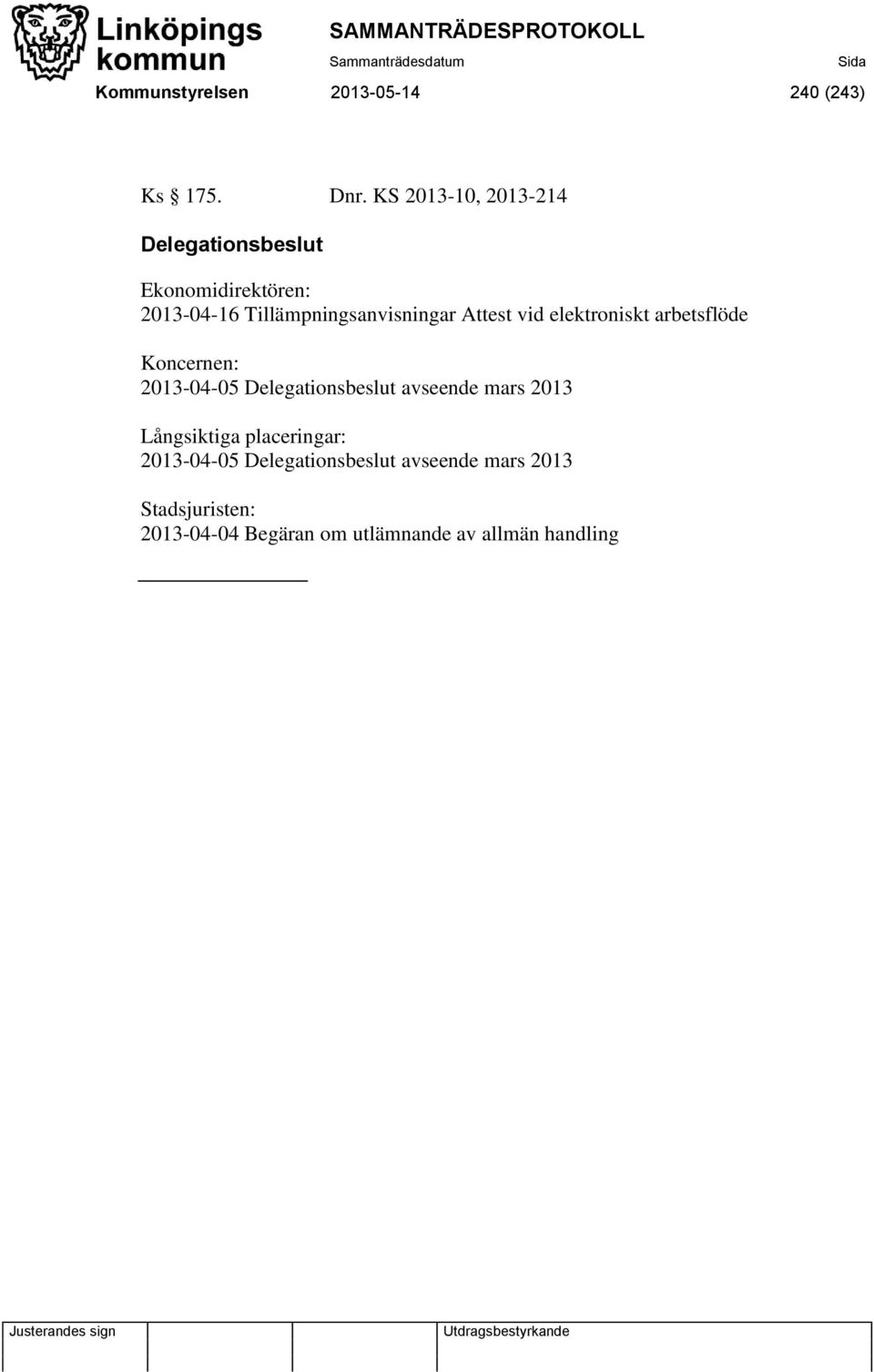 Attest vid elektroniskt arbetsflöde Koncernen: 2013-04-05 Delegationsbeslut avseende mars 2013