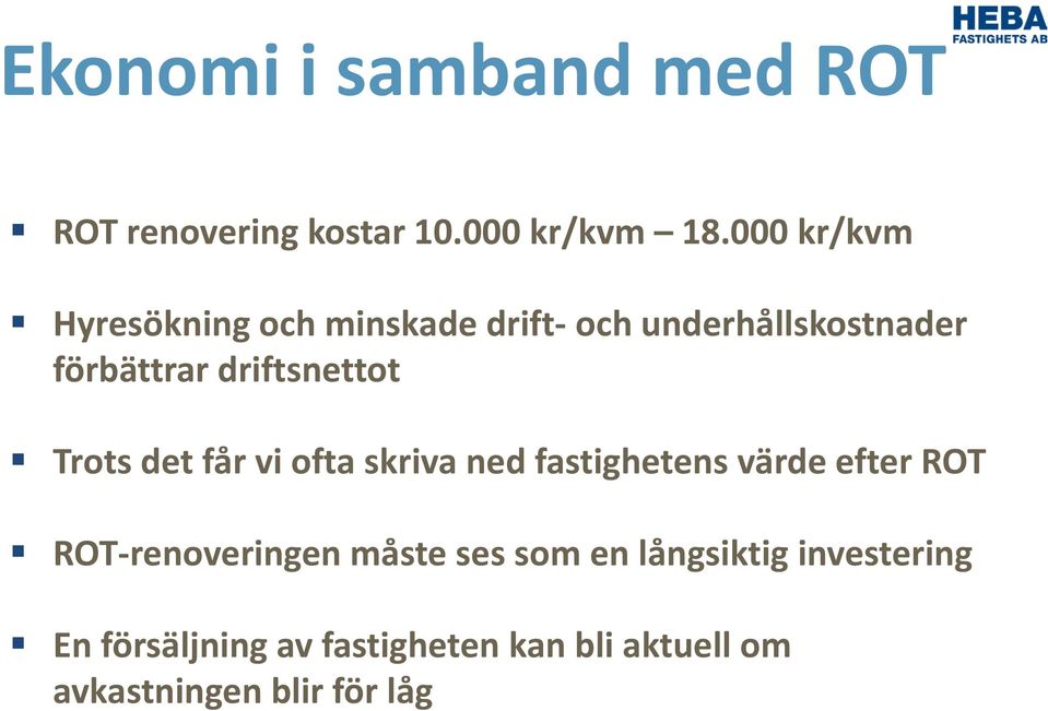 driftsnettot Trots det får vi ofta skriva ned fastighetens värde efter ROT