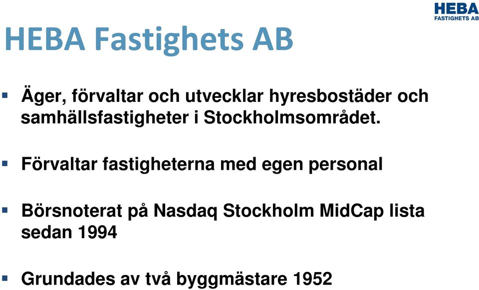 Förvaltar fastigheterna med egen personal Börsnoterat på